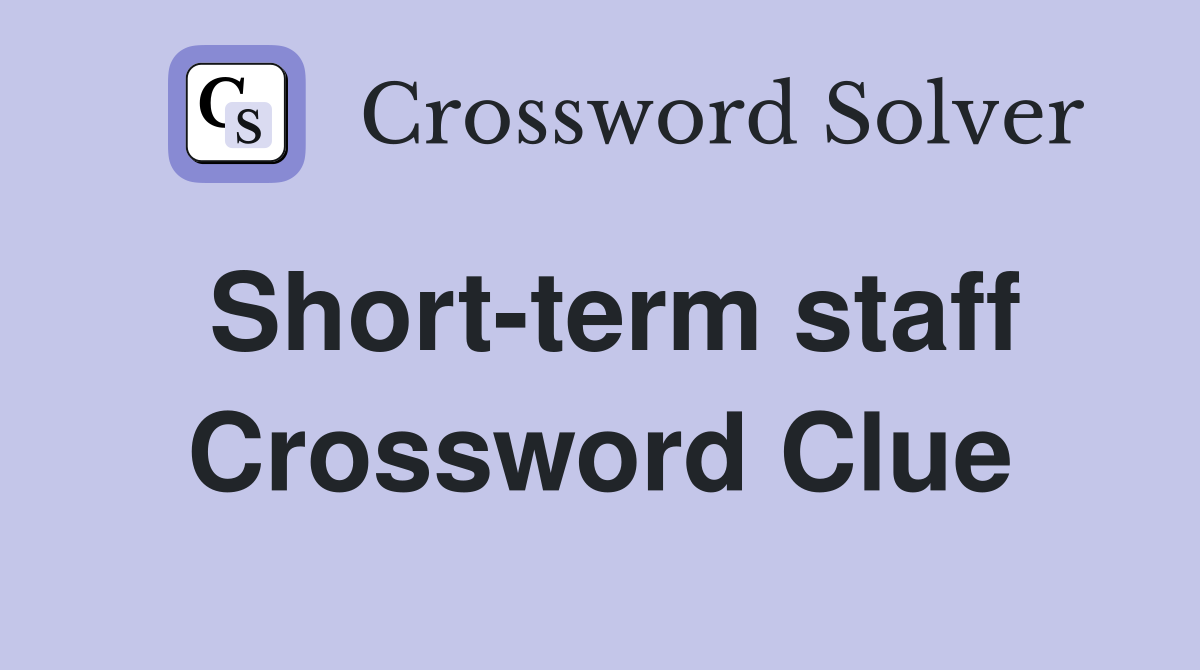 Short-term staff Crossword Clue