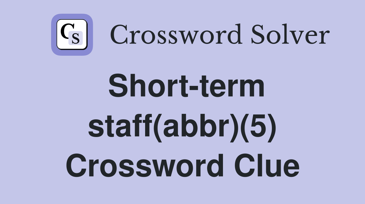 Short-term staff(abbr)(5) Crossword Clue