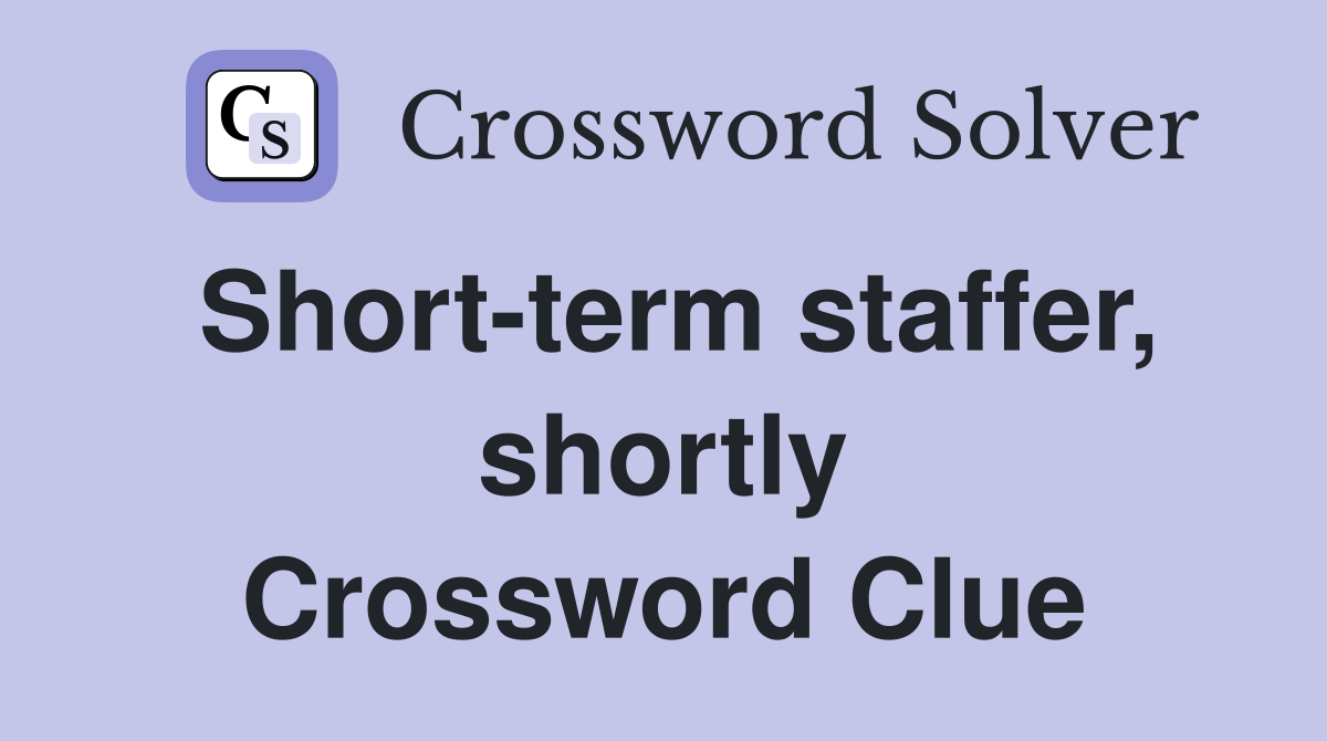Short-term staffer, shortly Crossword Clue
