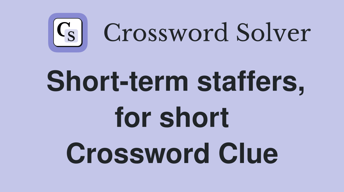 Short-term staffers, for short Crossword Clue