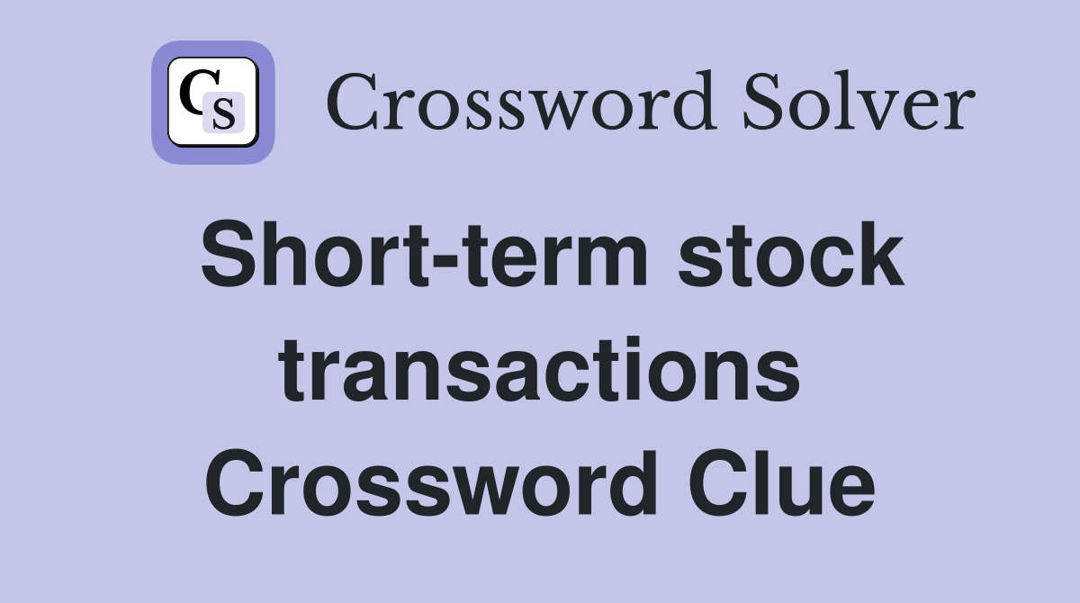 Short-term stock transactions Crossword Clue