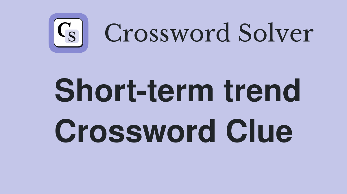 Short-term trend Crossword Clue