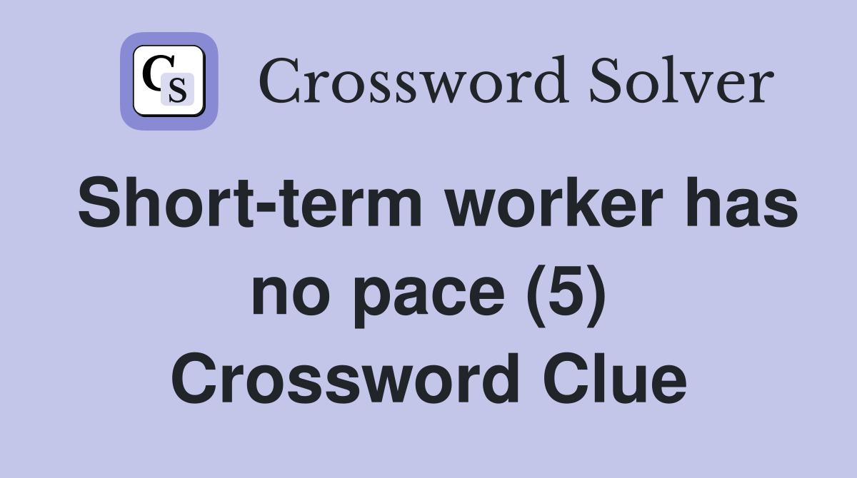 Short-term worker has no pace (5) Crossword Clue