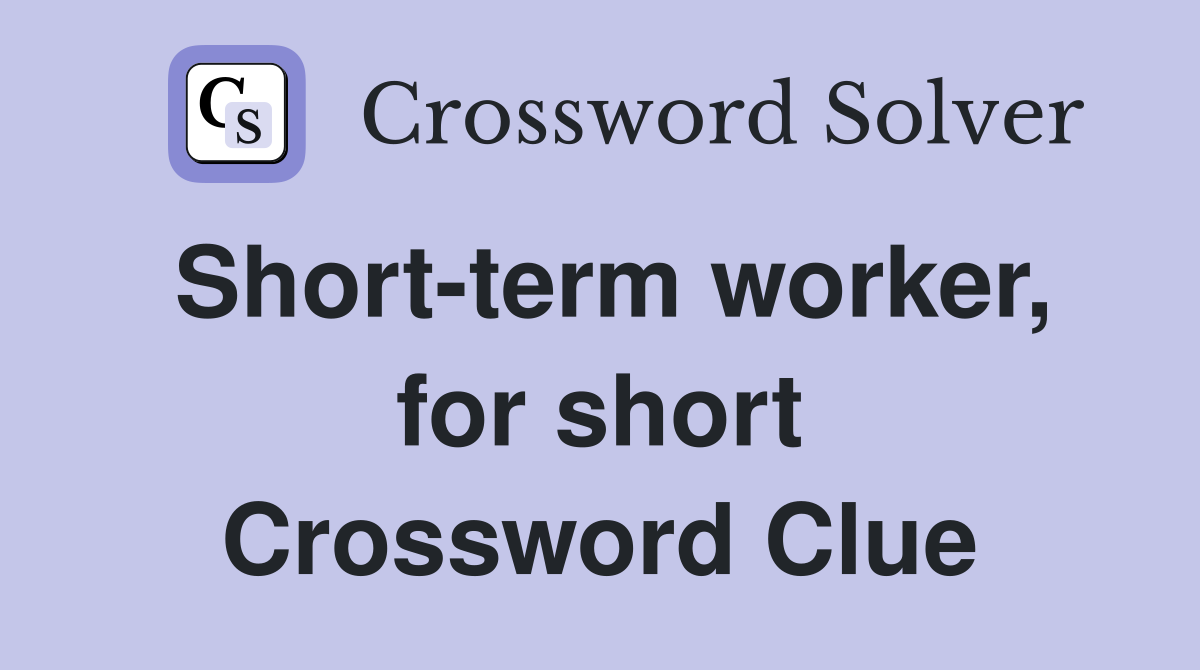 Short-term worker, for short Crossword Clue