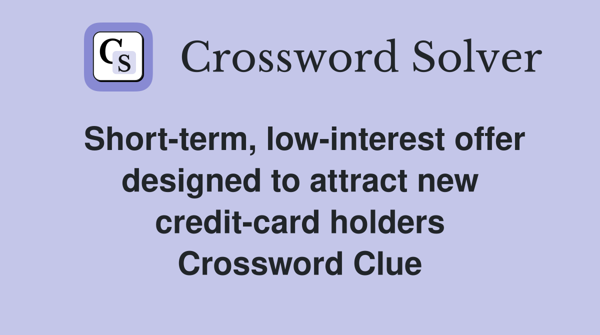 Short-term, low-interest offer designed to attract new credit-card holders Crossword Clue