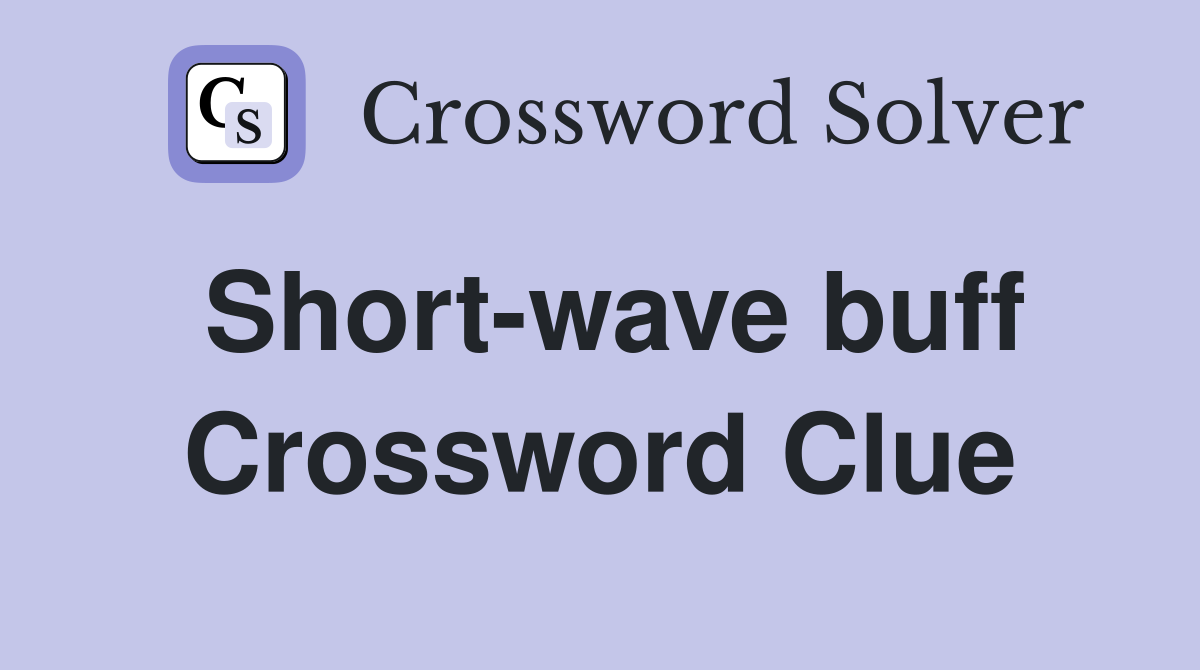 Short-wave buff Crossword Clue