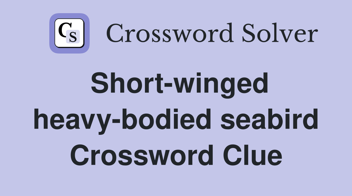 Short-winged heavy-bodied seabird Crossword Clue