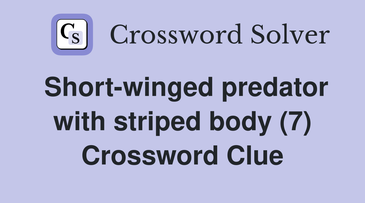 Short-winged predator with striped body (7) Crossword Clue