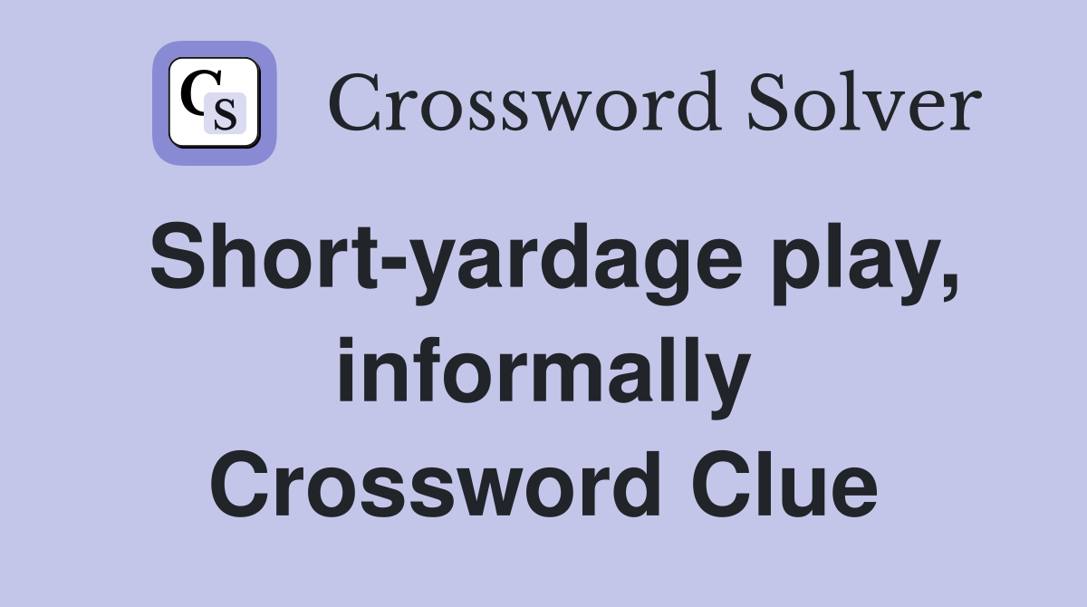 Short-yardage play, informally Crossword Clue