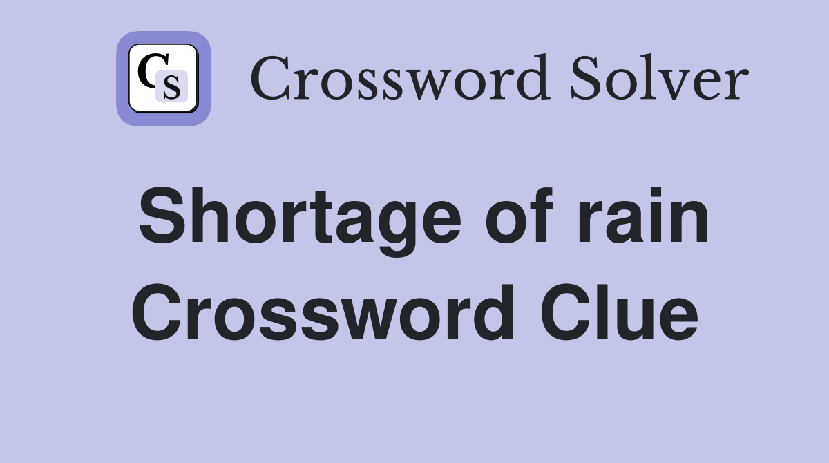 Shortage of rain Crossword Clue