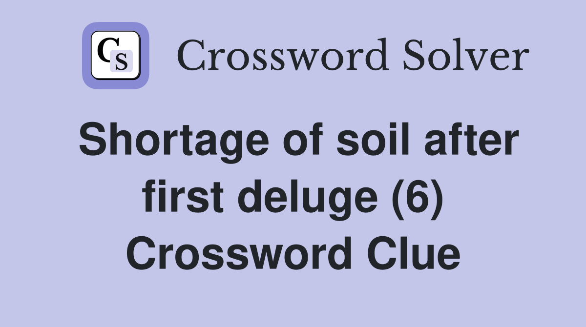 Shortage of soil after first deluge (6) Crossword Clue