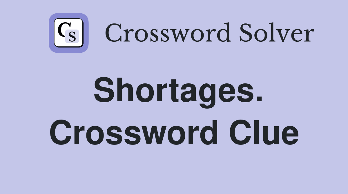 Shortages. Crossword Clue