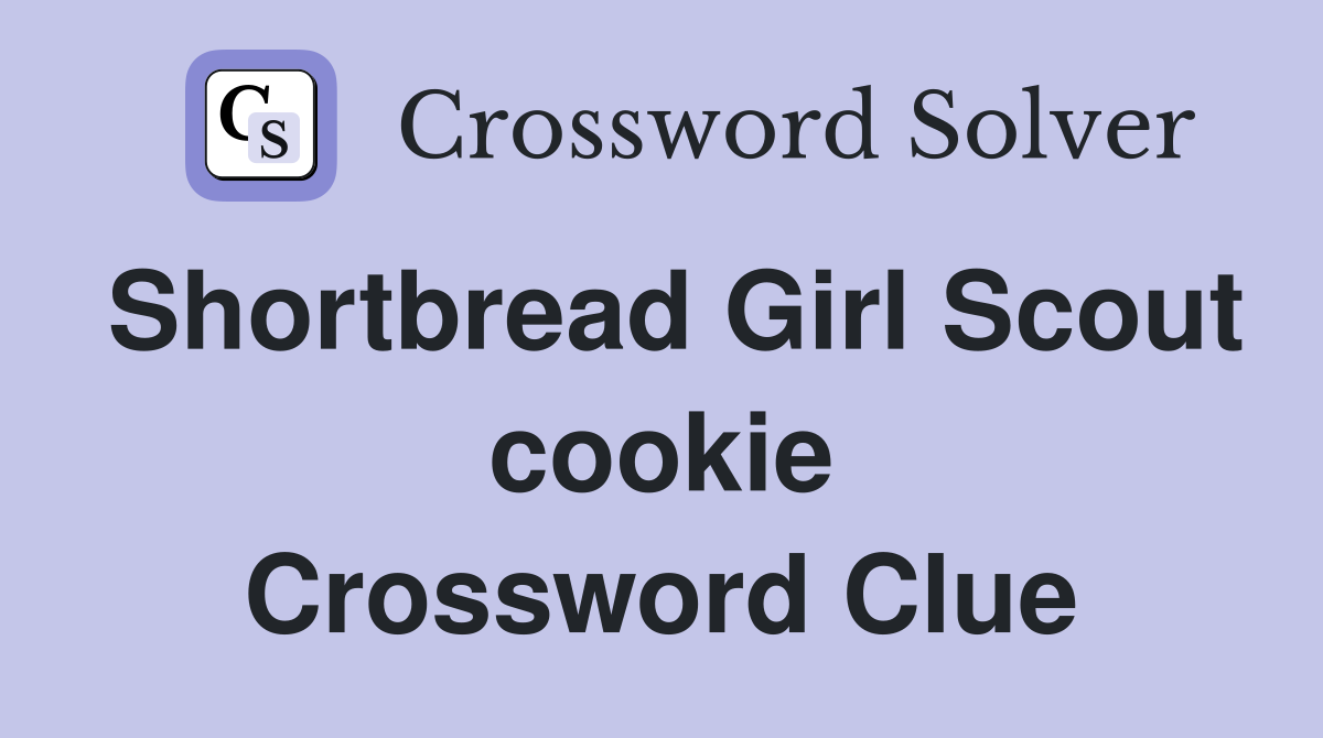 Shortbread Girl Scout cookie Crossword Clue