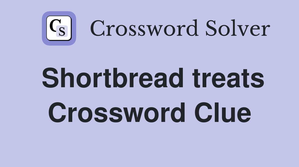 Shortbread treats Crossword Clue