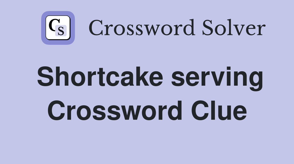 Shortcake serving Crossword Clue