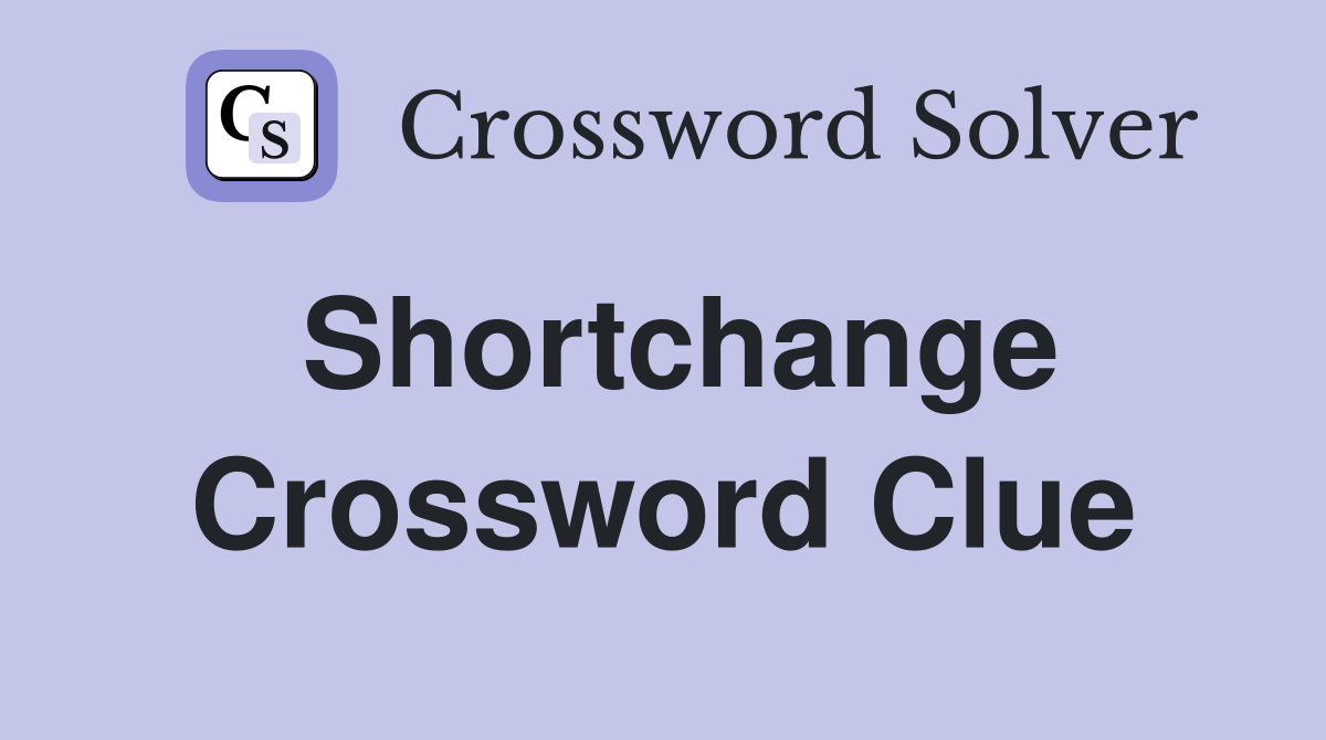 Shortchange Crossword Clue