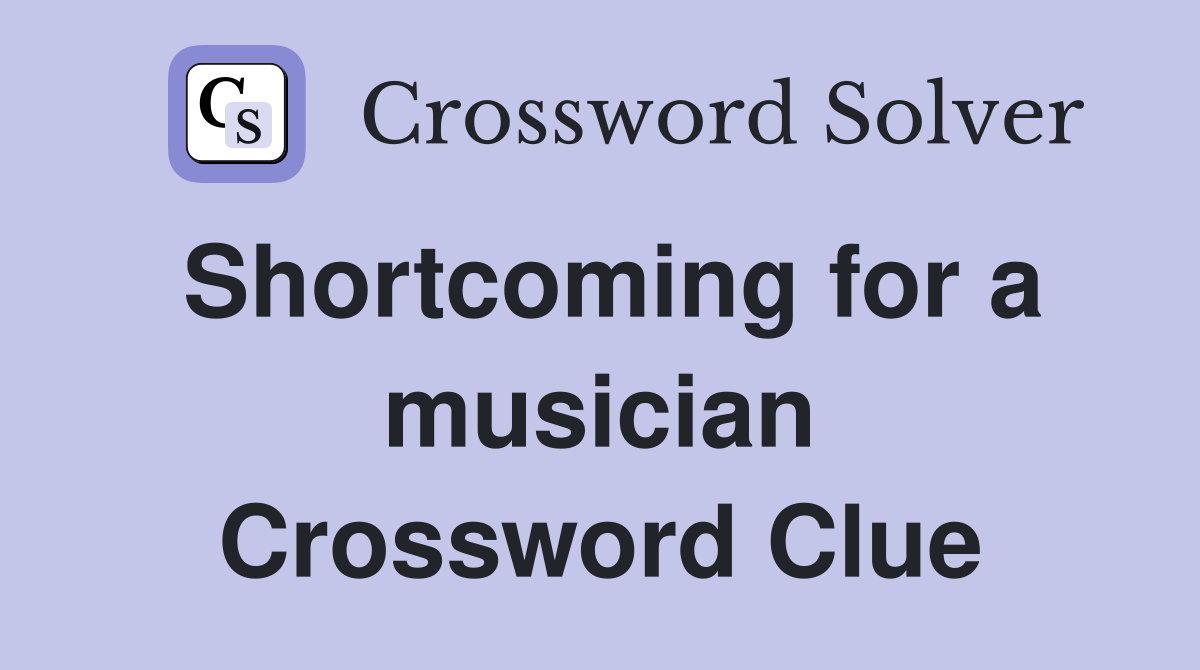 Shortcoming for a musician Crossword Clue