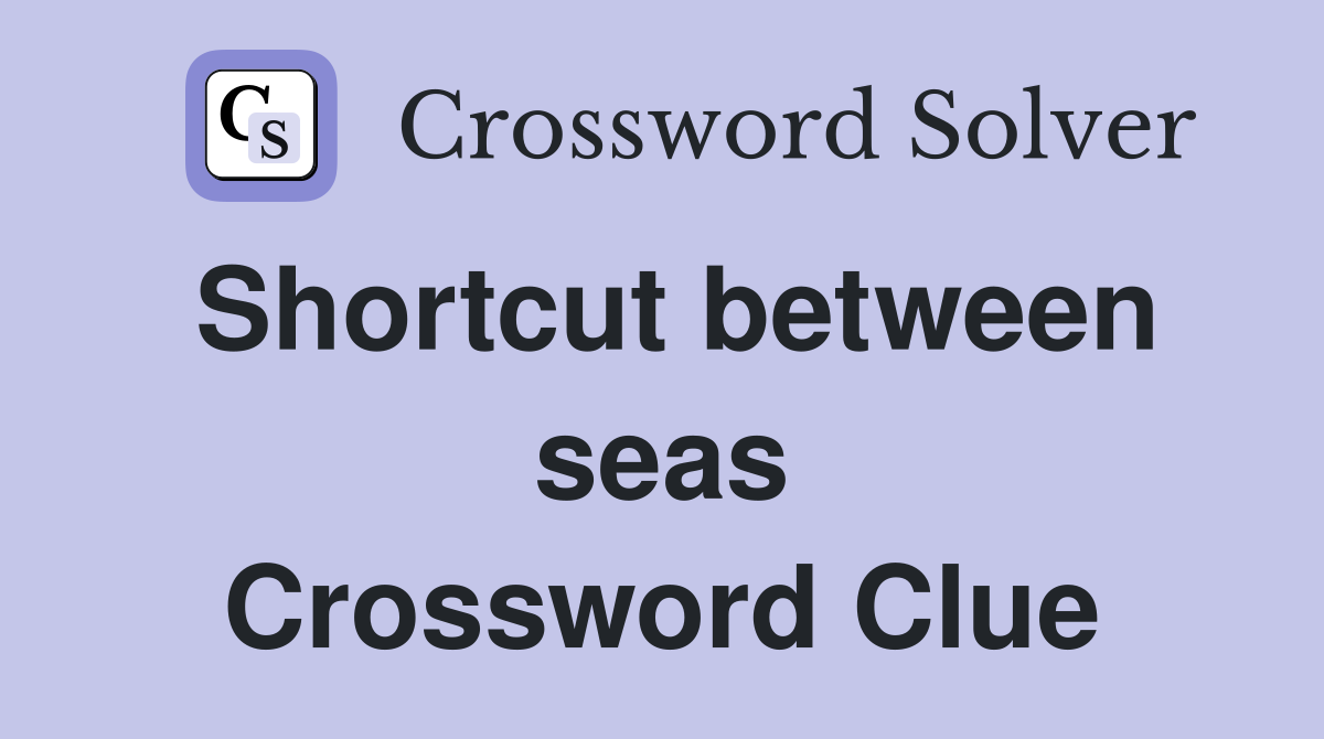 Shortcut between seas Crossword Clue