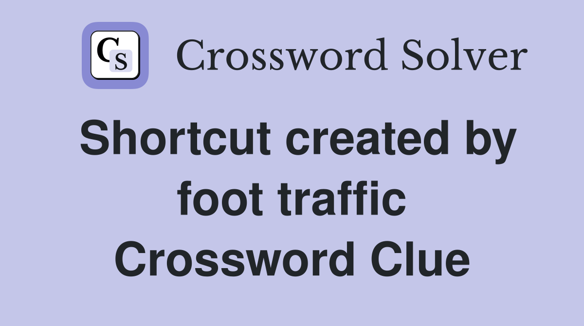 Shortcut created by foot traffic Crossword Clue