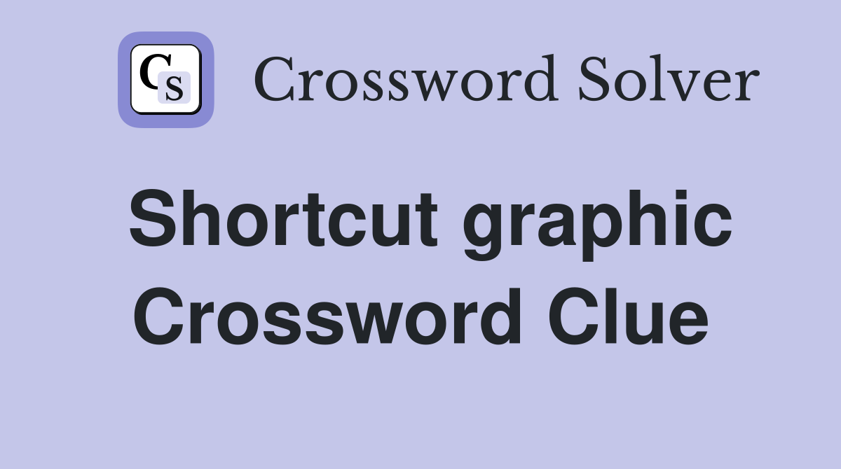 Shortcut graphic Crossword Clue