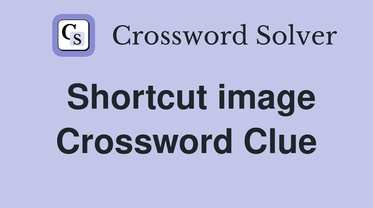 Shortcut image Crossword Clue