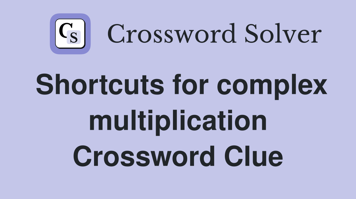 Shortcuts for complex multiplication Crossword Clue