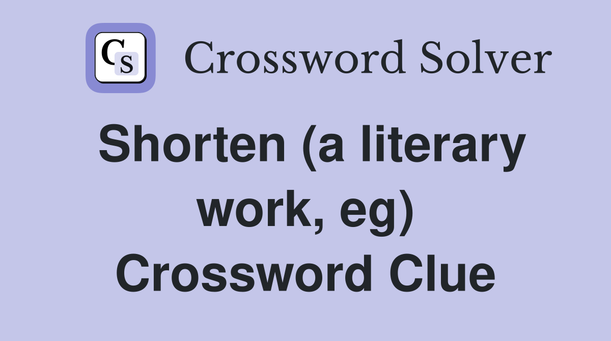 Shorten (a literary work, eg) Crossword Clue
