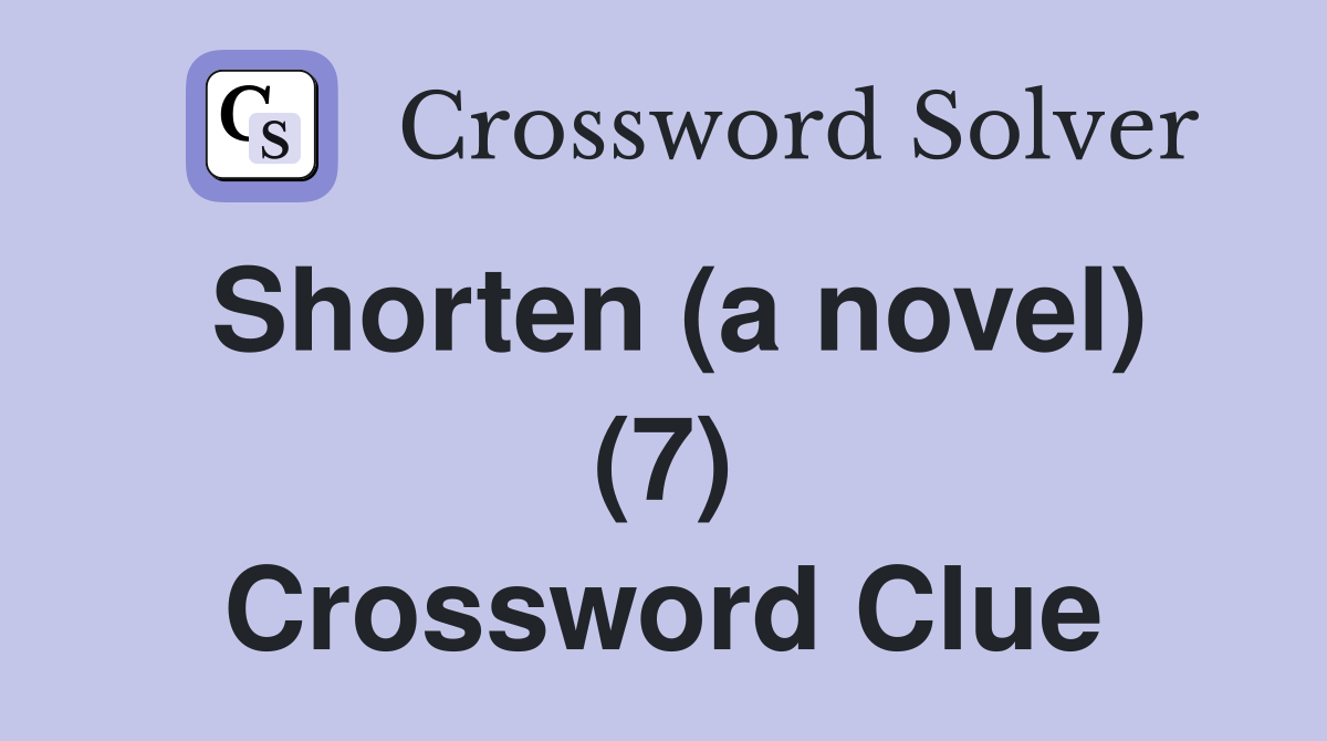 Shorten (a novel) (7) Crossword Clue