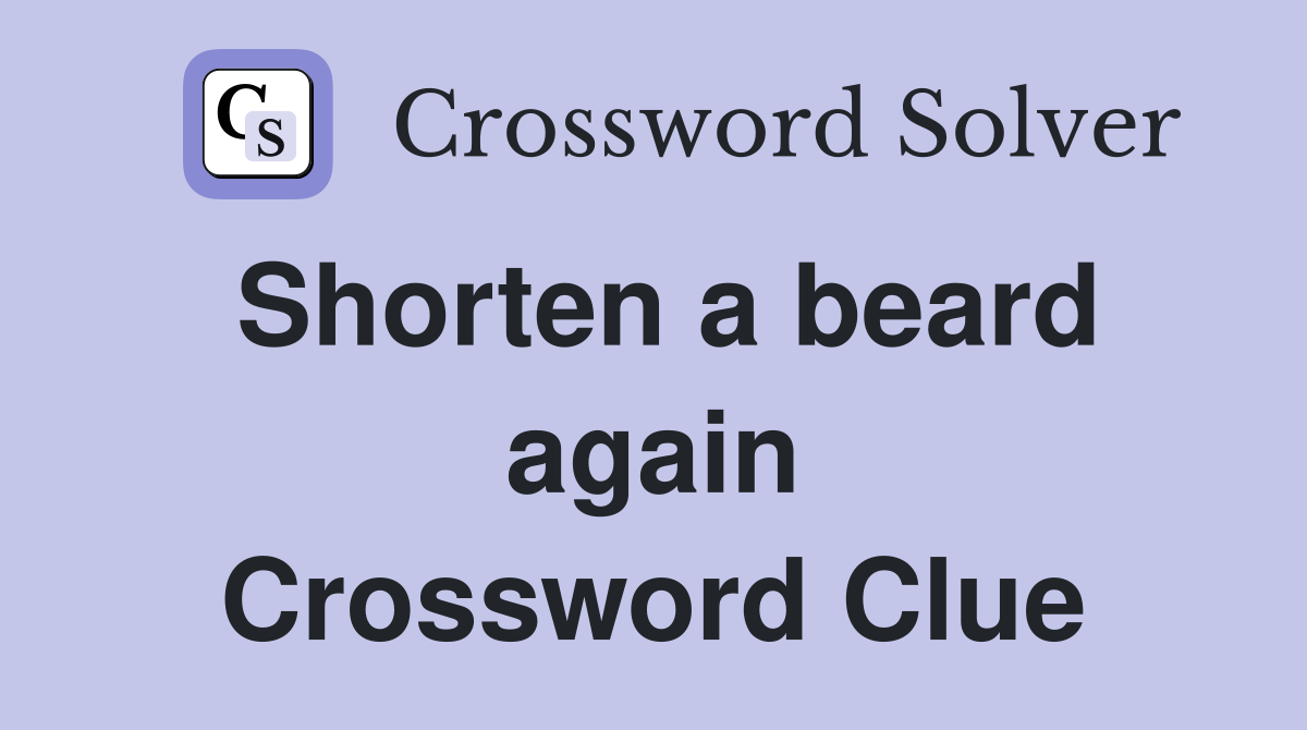 Shorten a beard again Crossword Clue