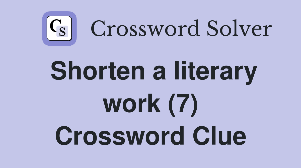 Shorten a literary work (7) Crossword Clue