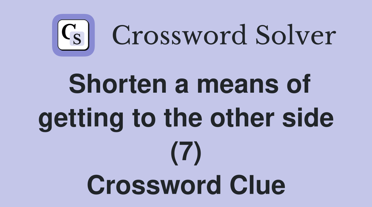Shorten a means of getting to the other side (7) Crossword Clue