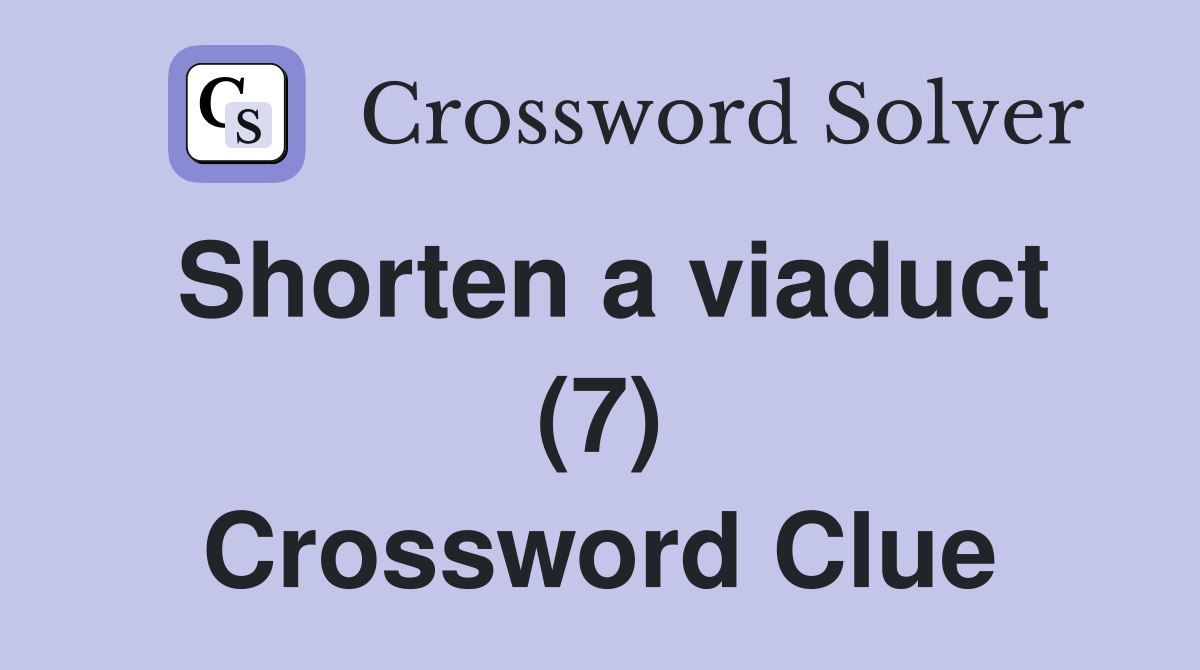 Shorten a viaduct (7) Crossword Clue