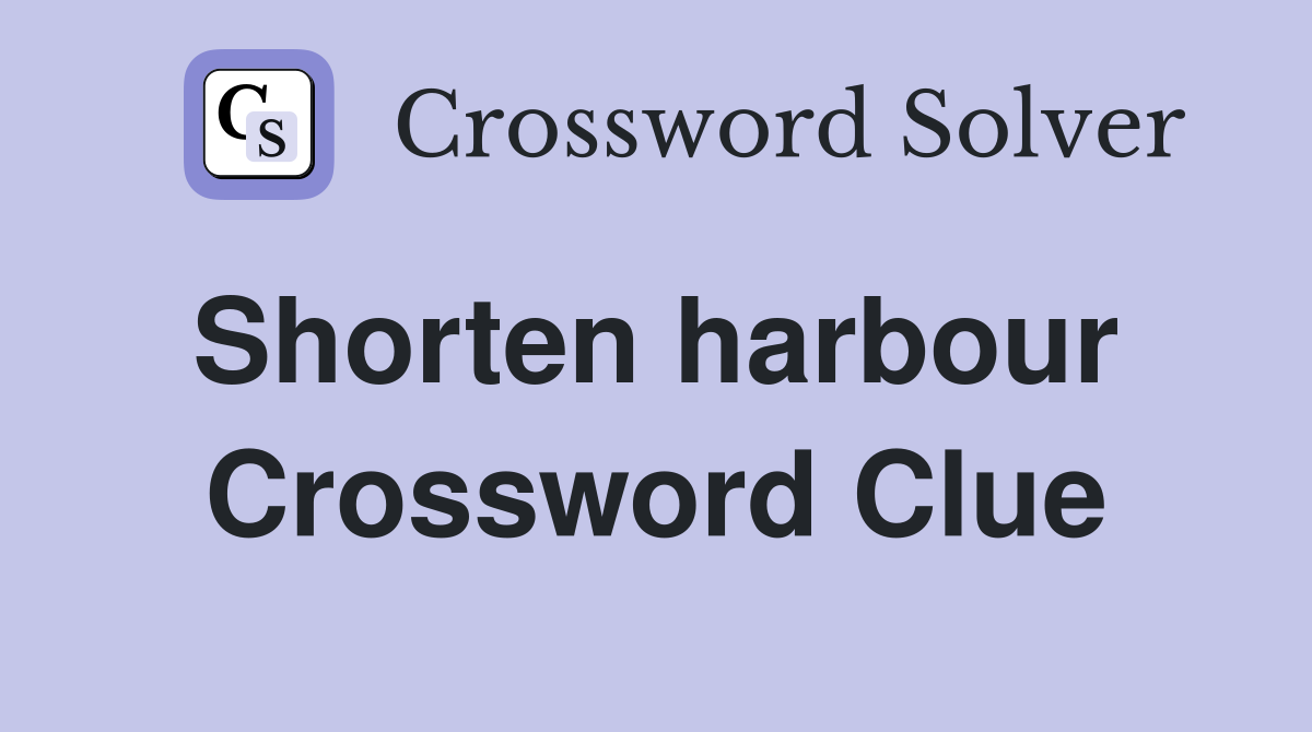 Shorten harbour  Crossword Clue