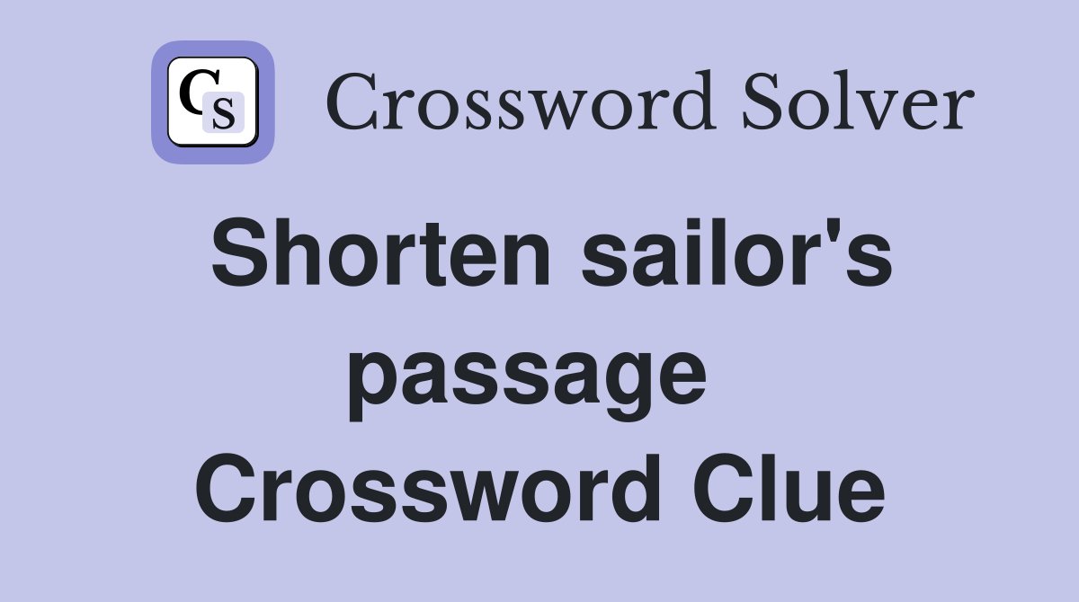 Shorten sailor's passage  Crossword Clue
