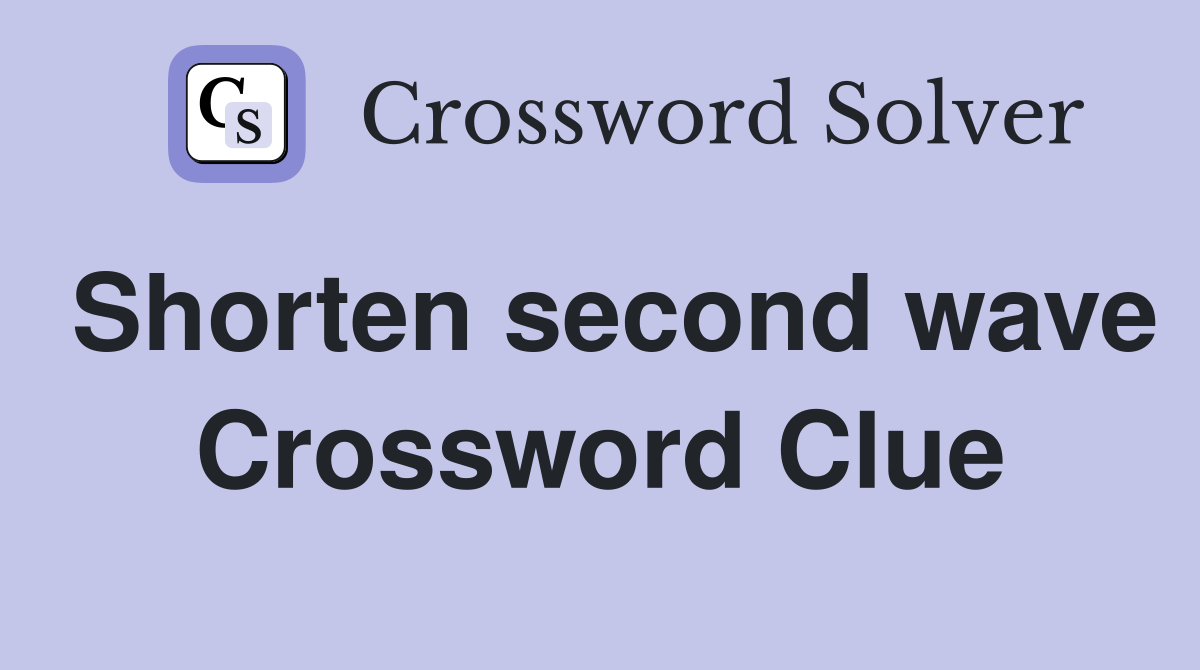 Shorten second wave Crossword Clue