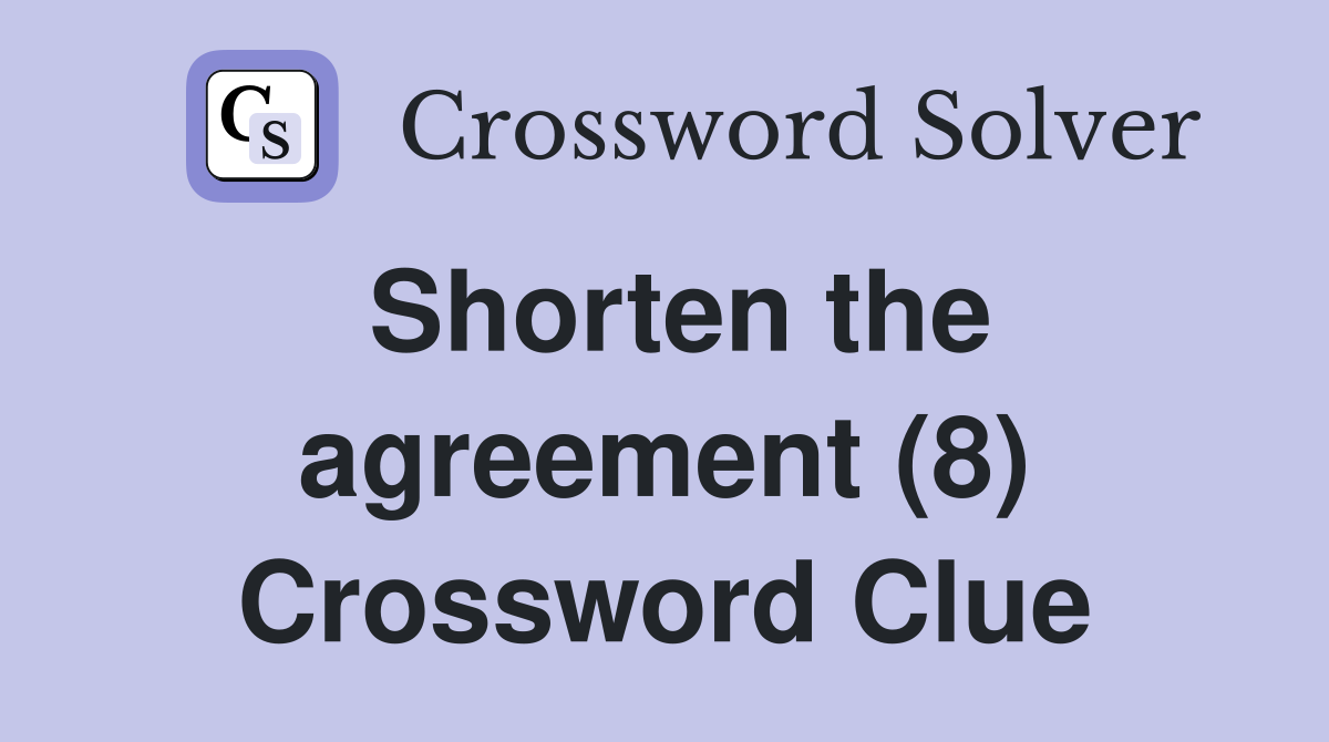 Shorten the agreement (8) Crossword Clue