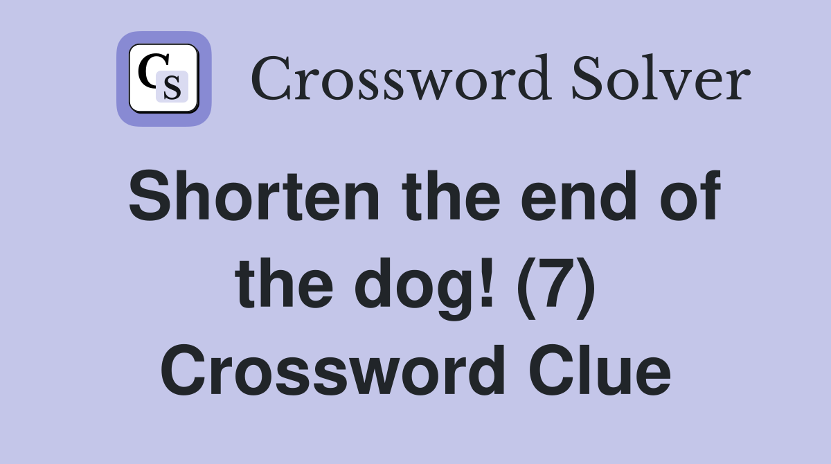 Shorten the end of the dog! (7) Crossword Clue