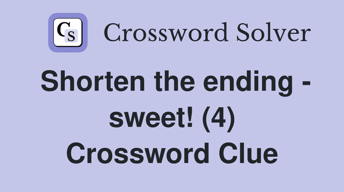 Shorten the ending - sweet! (4) Crossword Clue