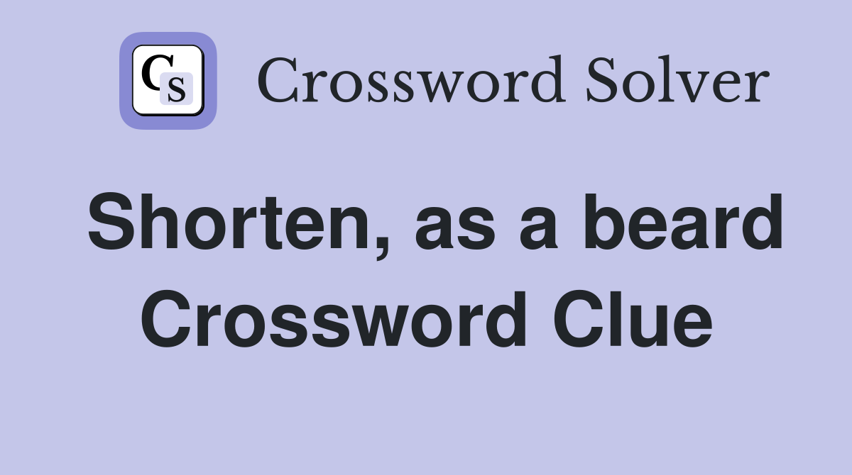 Shorten, as a beard Crossword Clue