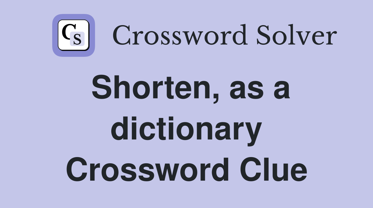 Shorten, as a dictionary Crossword Clue