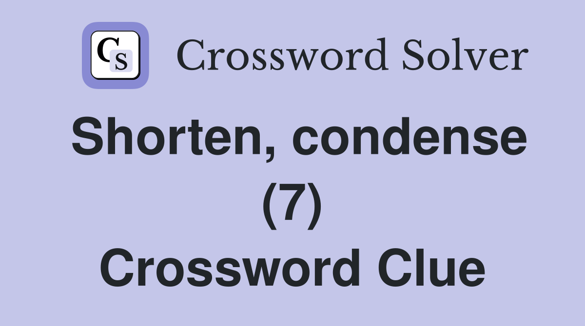 Shorten, condense (7) Crossword Clue