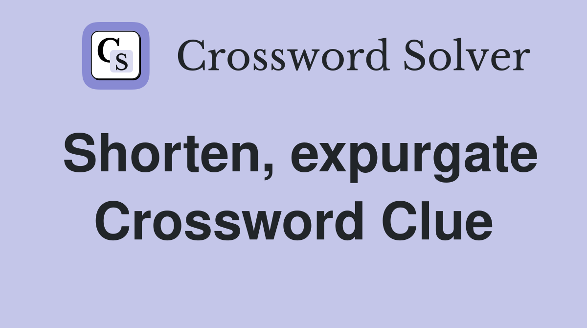 Shorten, expurgate Crossword Clue