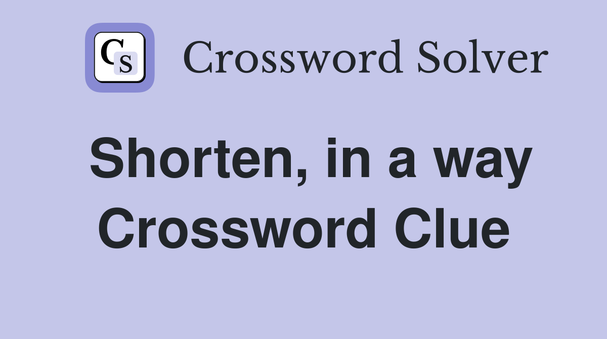 Shorten, in a way Crossword Clue