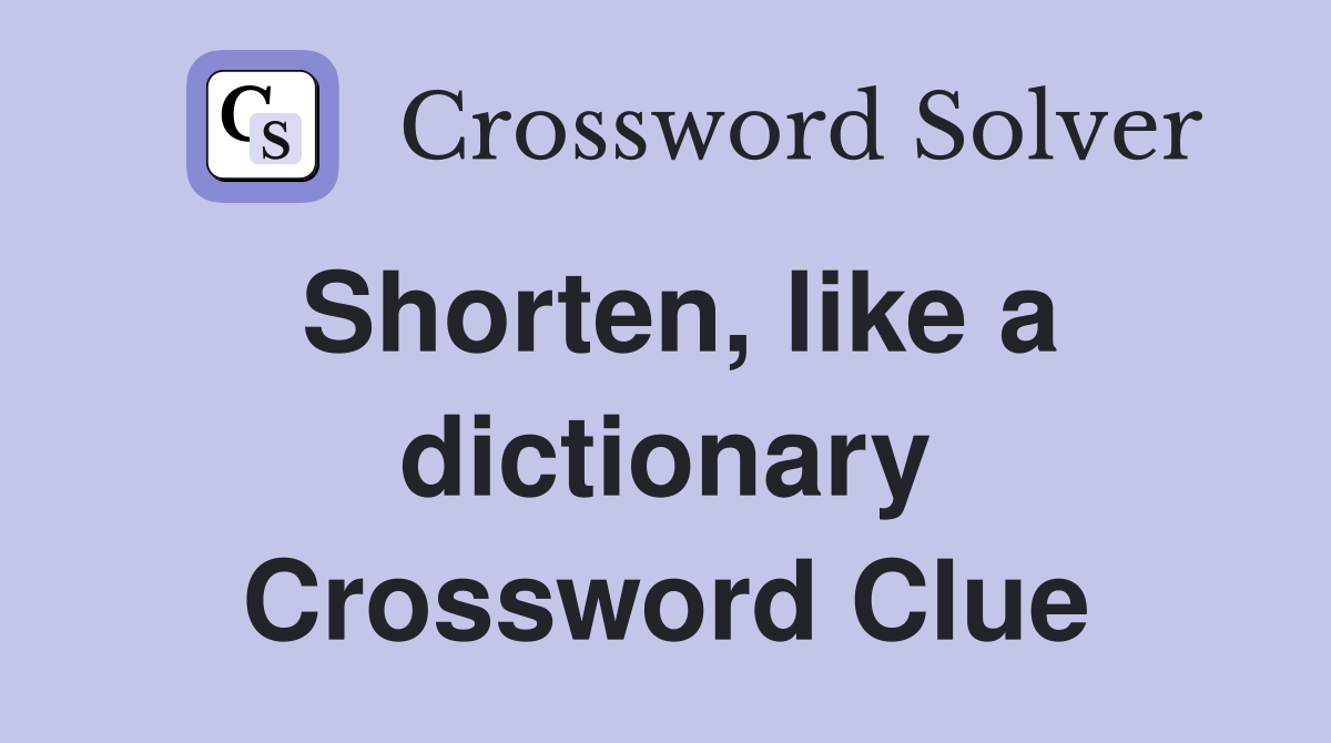 Shorten, like a dictionary Crossword Clue