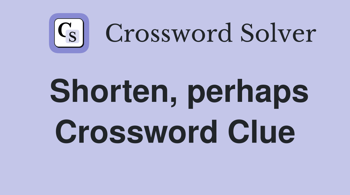 Shorten, perhaps Crossword Clue