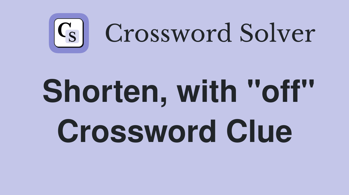 Shorten, with "off" Crossword Clue