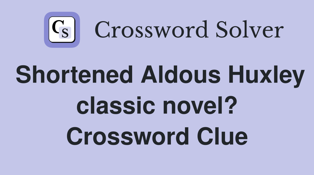 Shortened Aldous Huxley classic novel? Crossword Clue