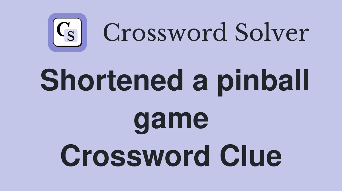Shortened a pinball game Crossword Clue