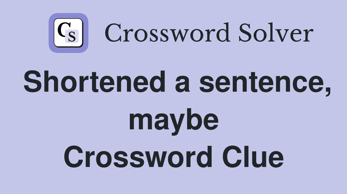 Shortened a sentence, maybe Crossword Clue