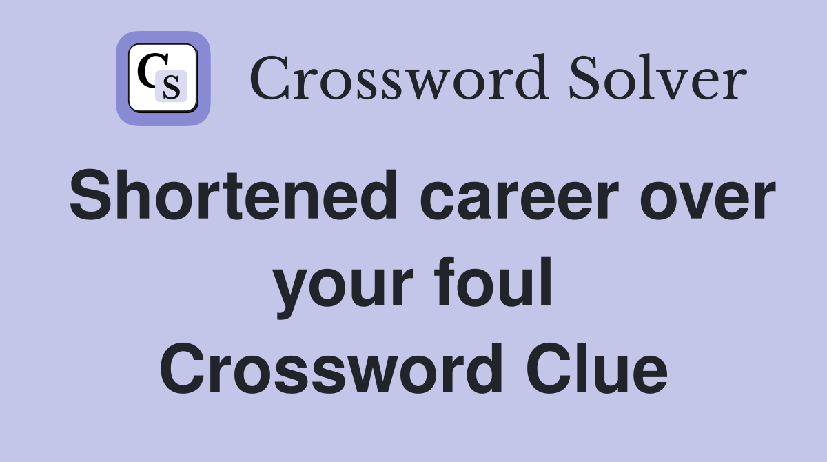 Shortened career over your foul Crossword Clue